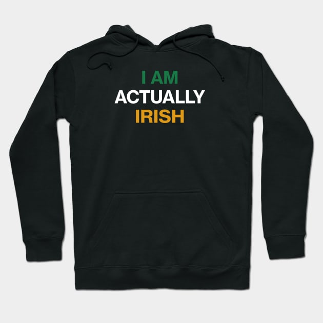 I am Actually Irish - St Patricks Day Funny Quote Hoodie by CottonGarb